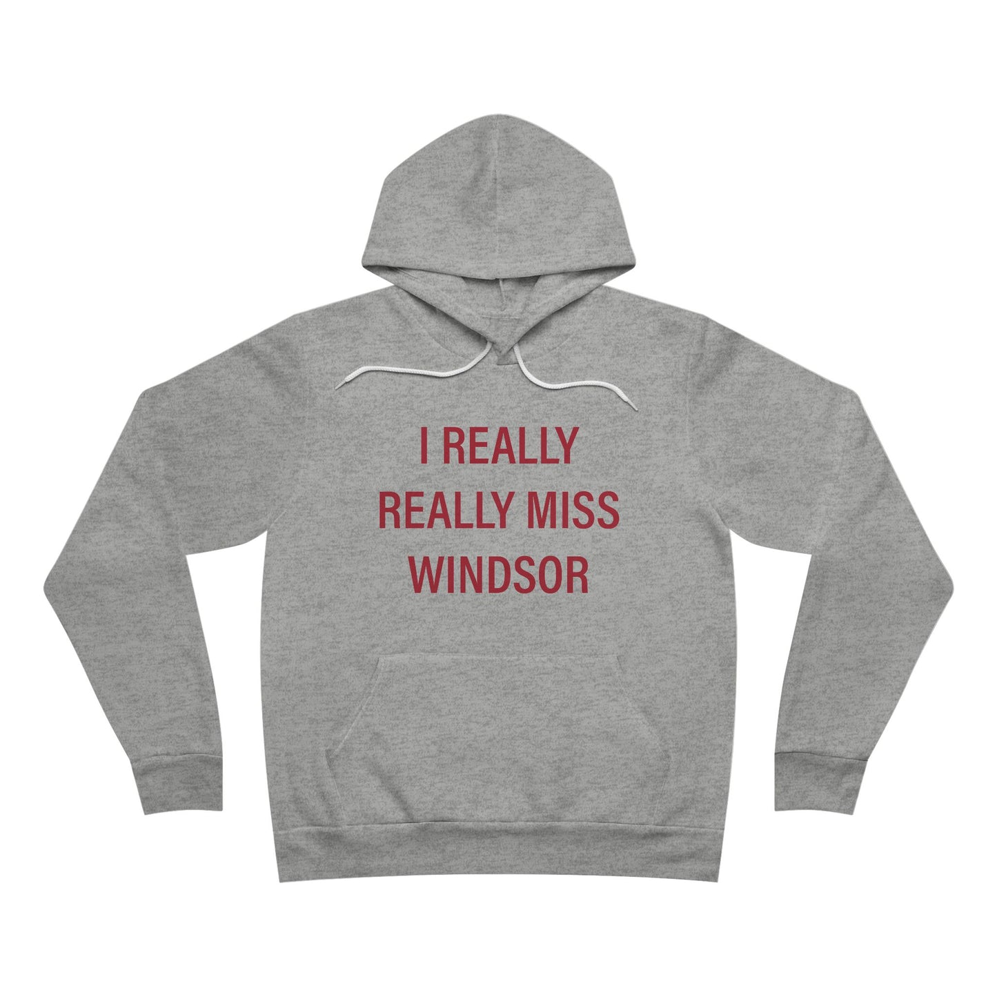 I Really Really Miss Windsor Unisex Sponge Fleece Pullover Hoodie