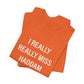 I Really Really Miss Haddam Unisex Jersey Short Sleeve Tee