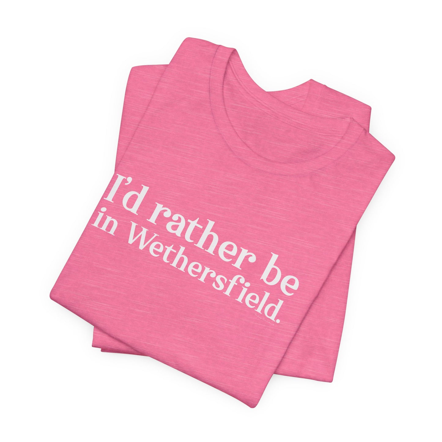 I'd rather be in Wethersfield. Unisex Jersey Short Sleeve T-Shirt