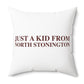 Just a kid from North Stonington Spun Polyester Square Pillow