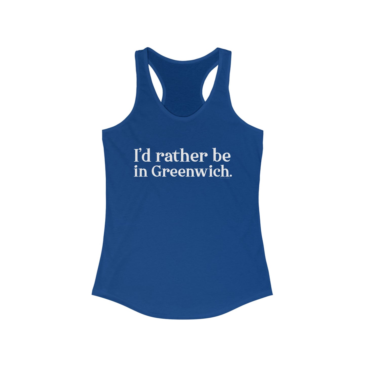 I’d rather be in Greenwich Women's Ideal Racerback Tank Top