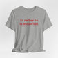 I'd rather be in Middlefield. Unisex Jersey Short Sleeve Tee