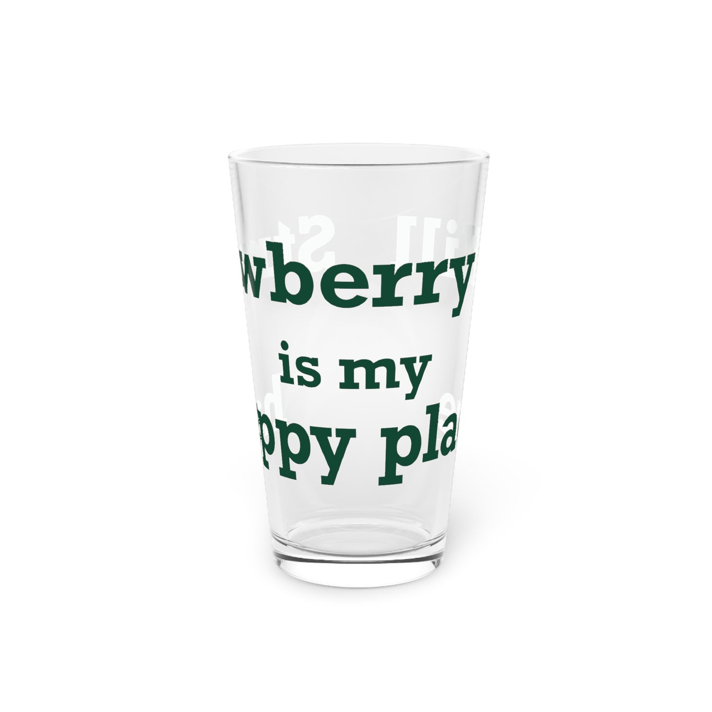 Strawberry Hill is my happy place Pint Glass, 16oz