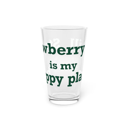 Strawberry Hill is my happy place Pint Glass, 16oz