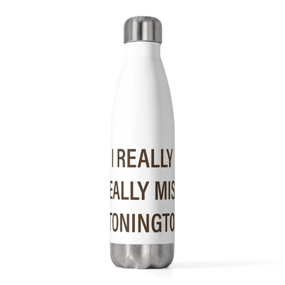I Really Really Miss Stonington 20oz Insulated Bottle