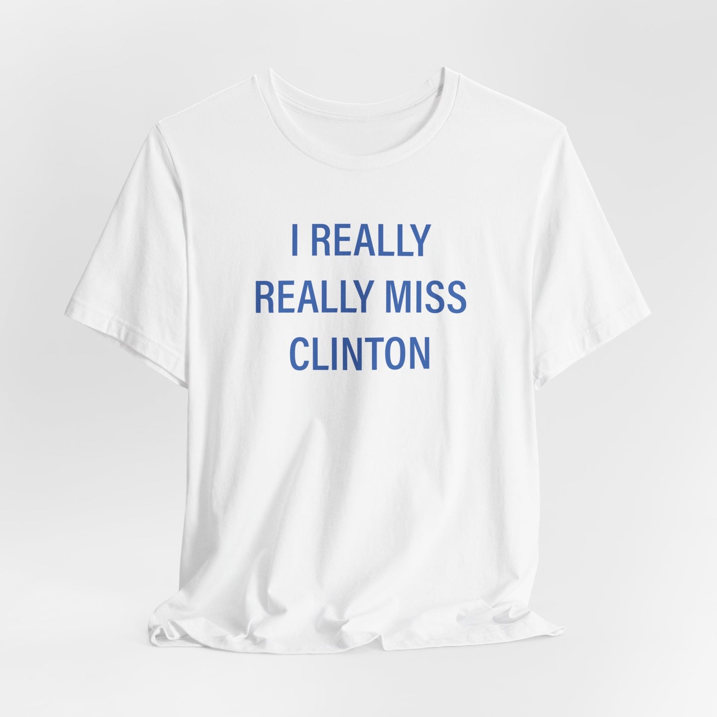 I Really Really Miss Clinton Unisex Jersey Short Sleeve Tee