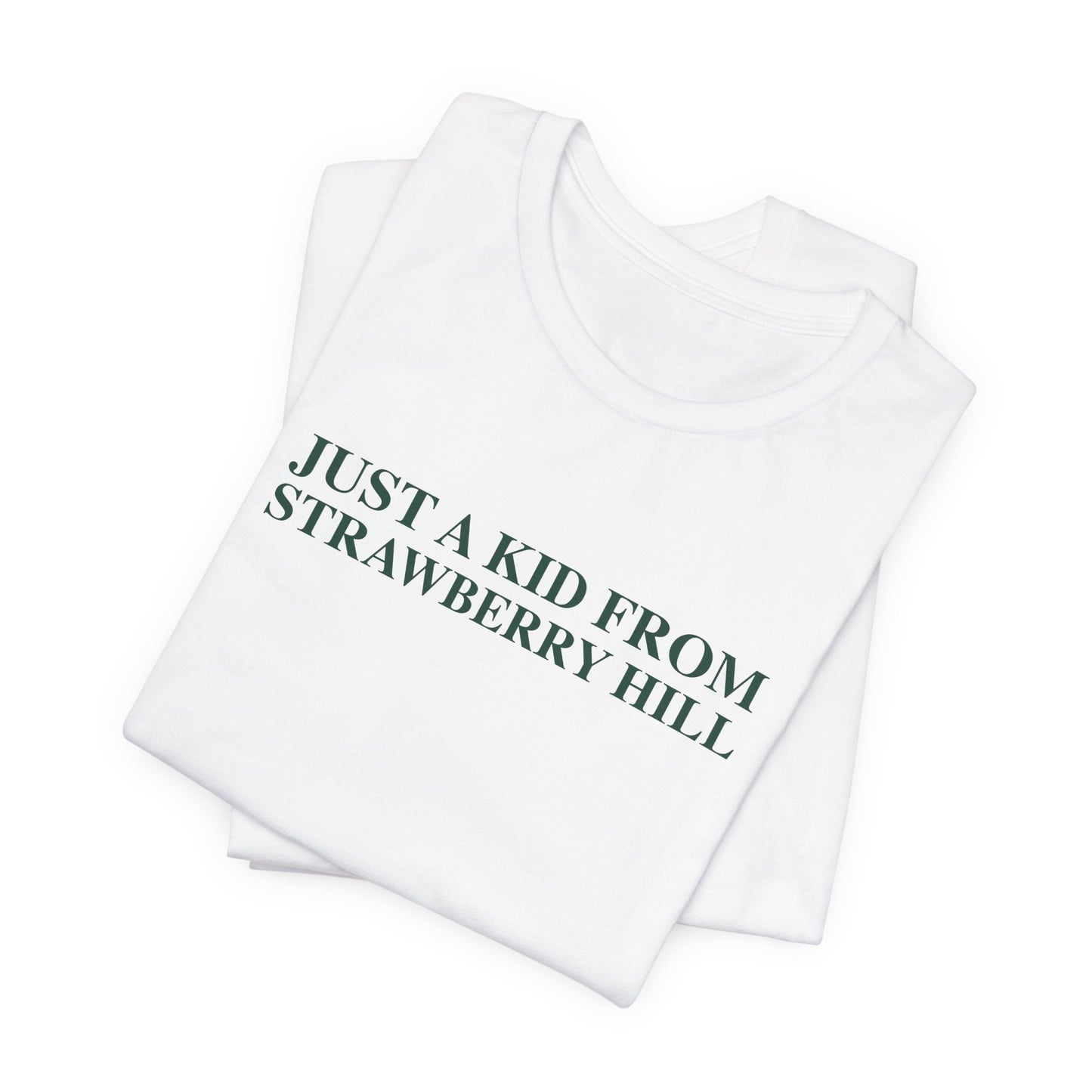 Just a kid from Strawberry Hill Unisex Jersey Short Sleeve T-Shirt