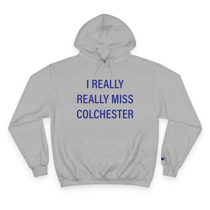 I Really Really Miss Colchester Champion Hoodie