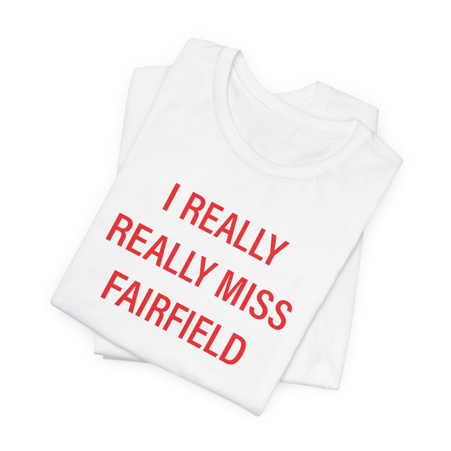 I Really Really Miss Fairfield Unisex Jersey Short Sleeve T-Shirt