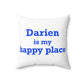Darien Is My Happy Place Spun Polyester Square Pillow