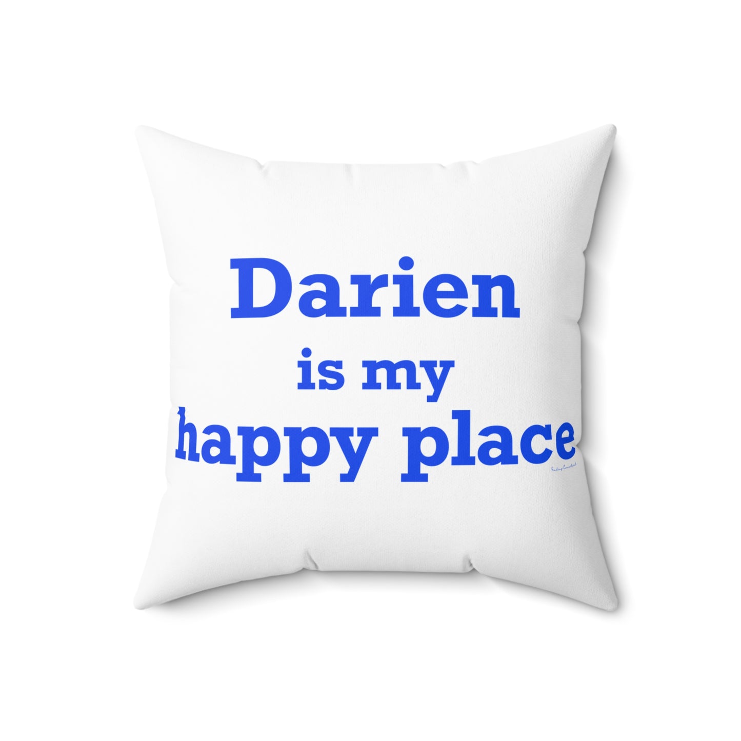 Darien Is My Happy Place Spun Polyester Square Pillow