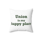 Union is My Happy Place  Spun Polyester Square Pillow