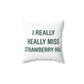 I Really Really Miss Strawberry Hill Spun Polyester Square Pillow