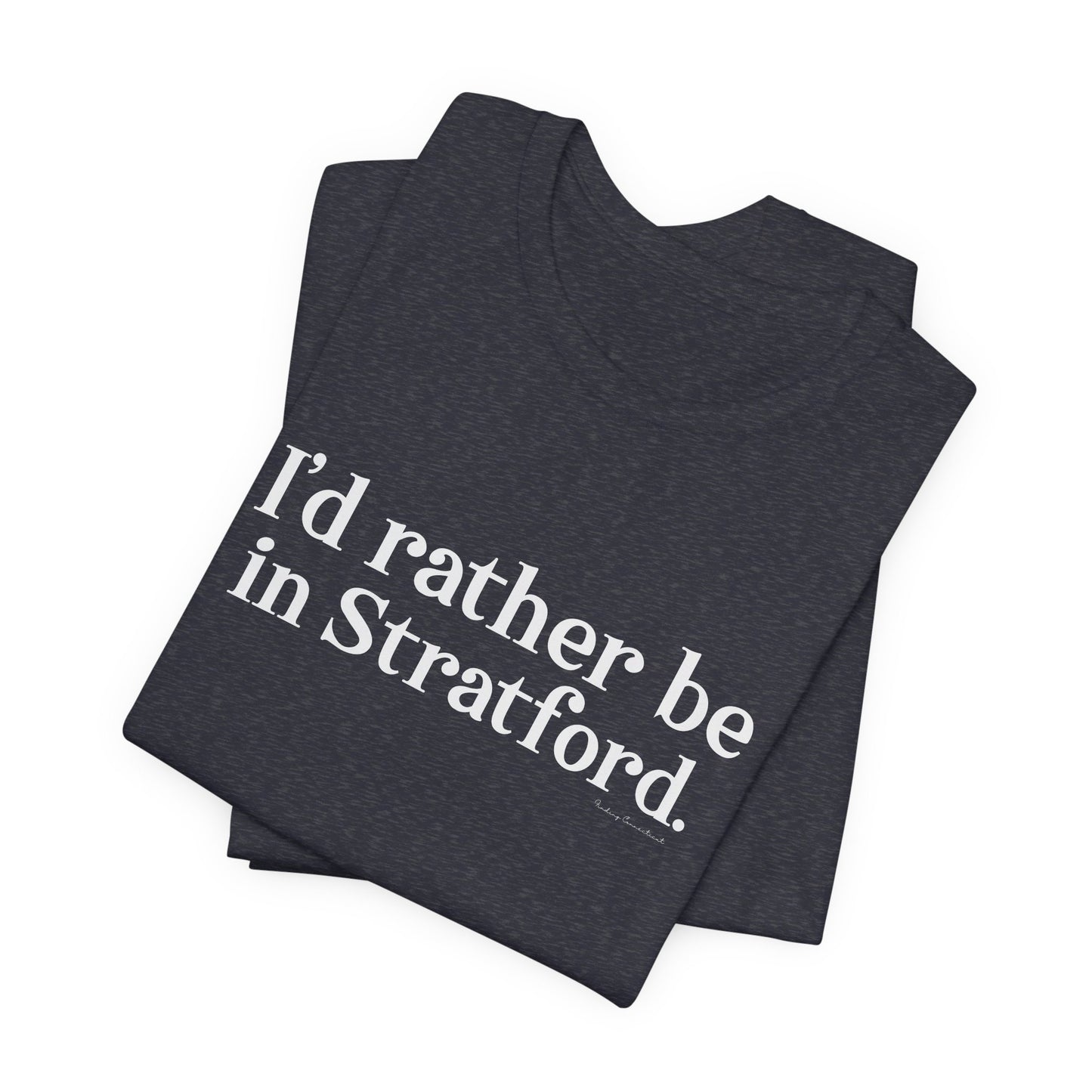 I'd rather be in Stratford. Unisex Jersey Short Sleeve Tee