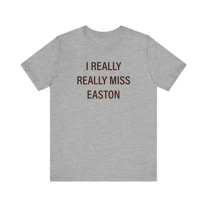 I Really Really Miss Easton Unisex Jersey Short Sleeve Tee