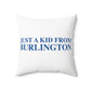 Just a kid from Burlington Spun Polyester Square Pillow