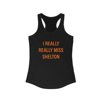 I Really Really Miss Shelton Women's Ideal Racerback Tank Top
