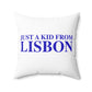 Just a kid from Lisbon Spun Polyester Square Pillow