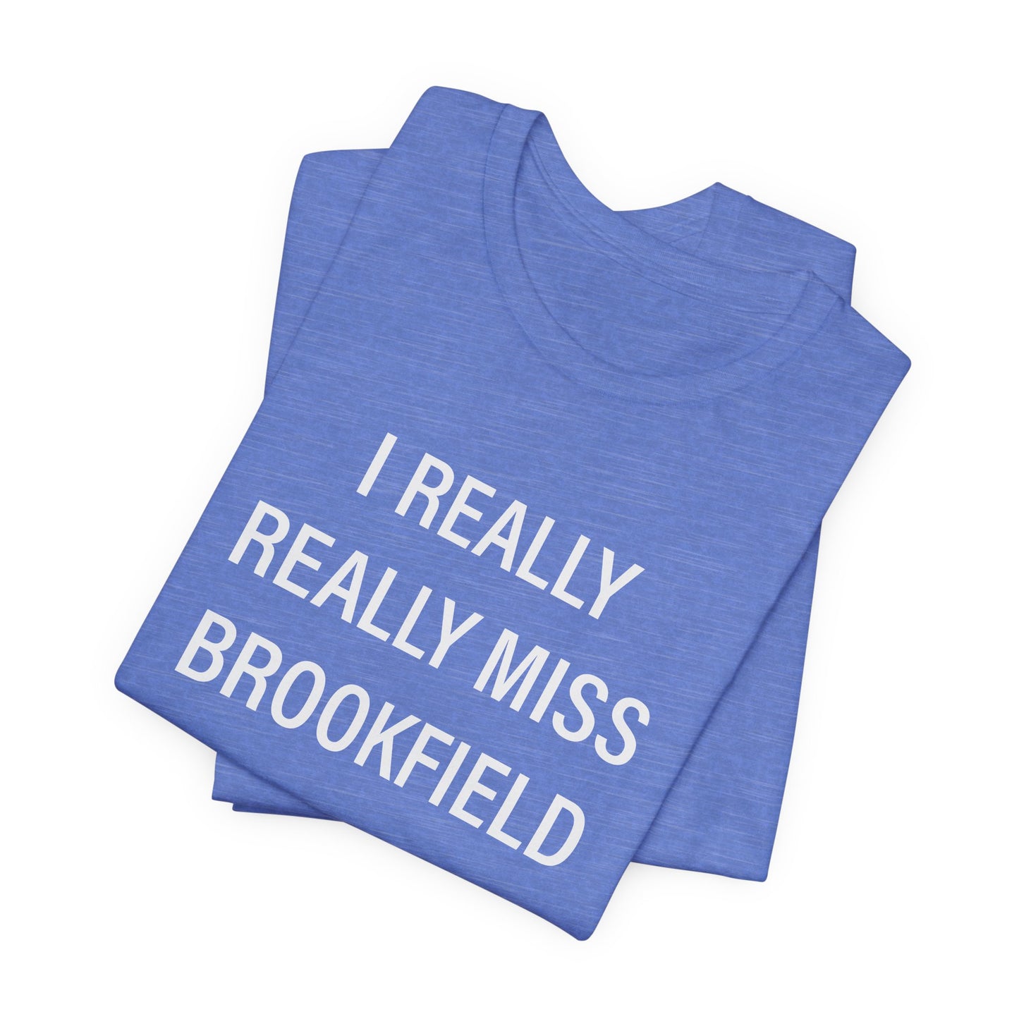I Really Really Miss Brookfield Unisex Jersey Short Sleeve T-Shirt