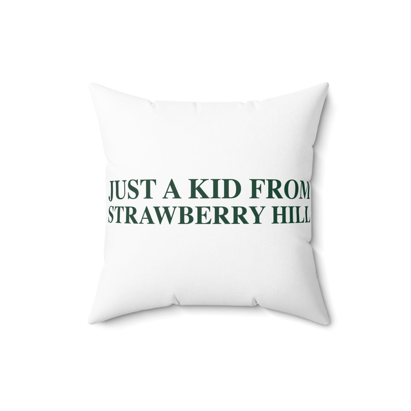 Just a kid from Strawberry Hill Spun Polyester Square Pillow