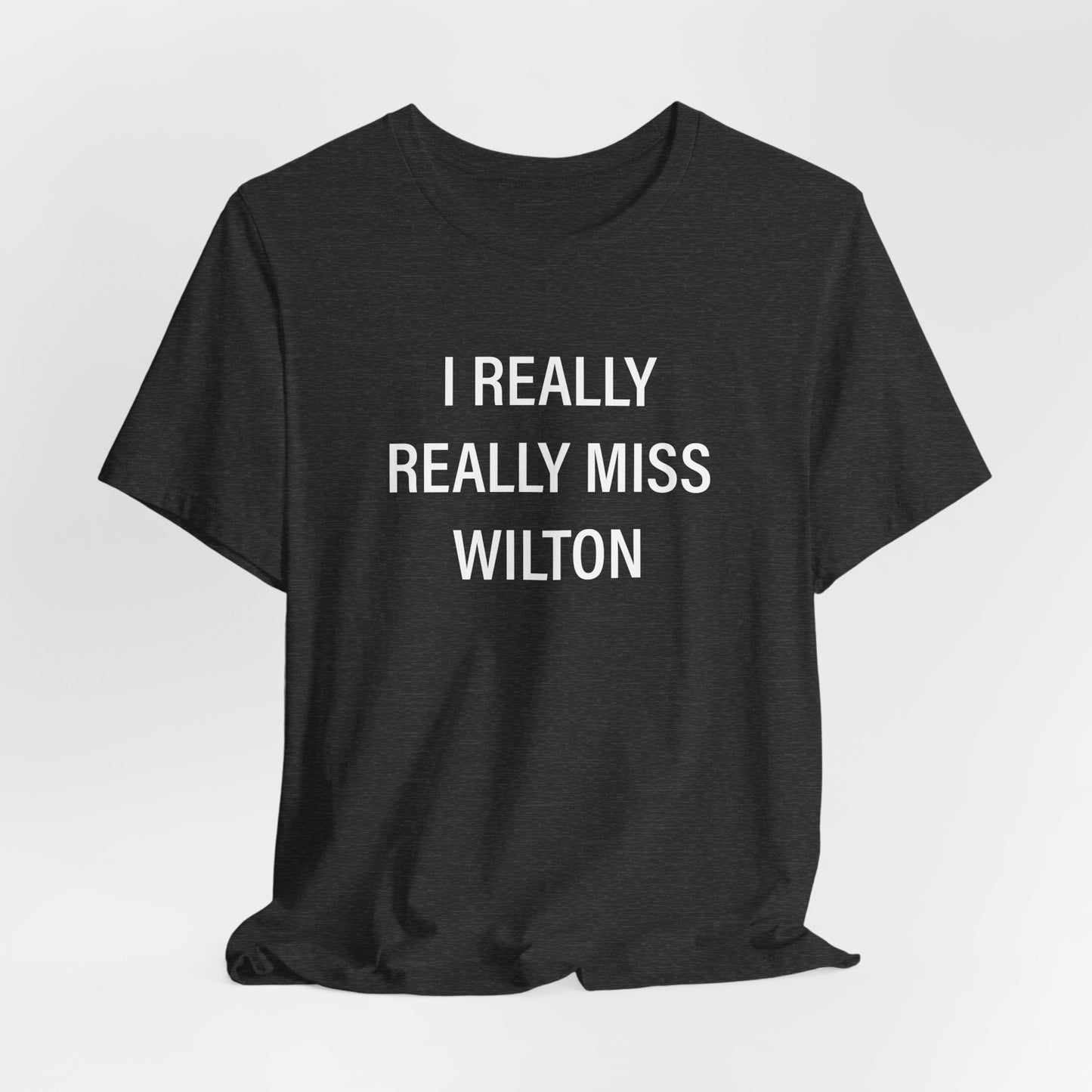 I Really Really Miss Wilton Unisex Jersey Short Sleeve T-Shirt
