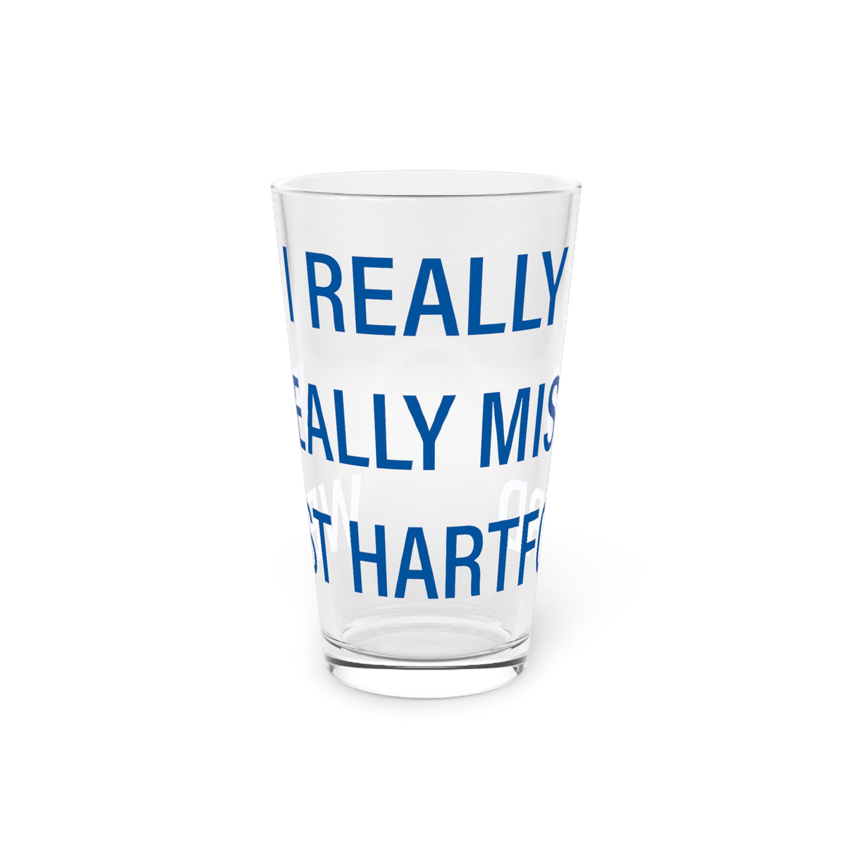 I Really Really Miss West Hartford  Pint Glass, 16oz