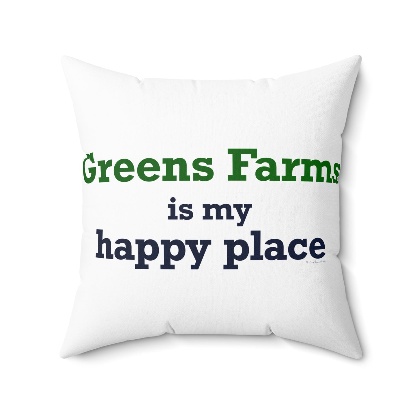Greens Farms is my Happy Place Spun Polyester Square Pillow