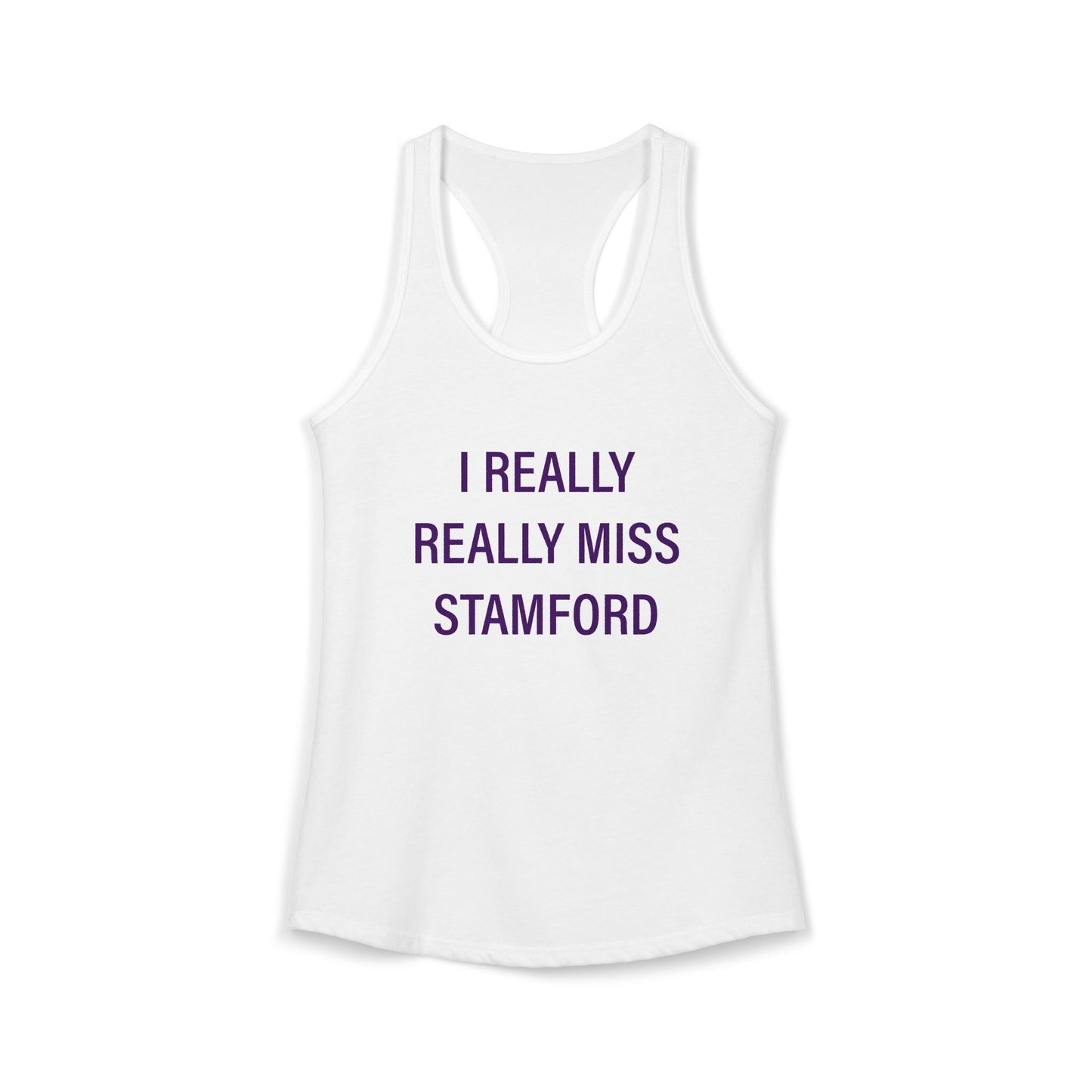 I Really Really Miss Stamford Women's Ideal Racerback Tank Top