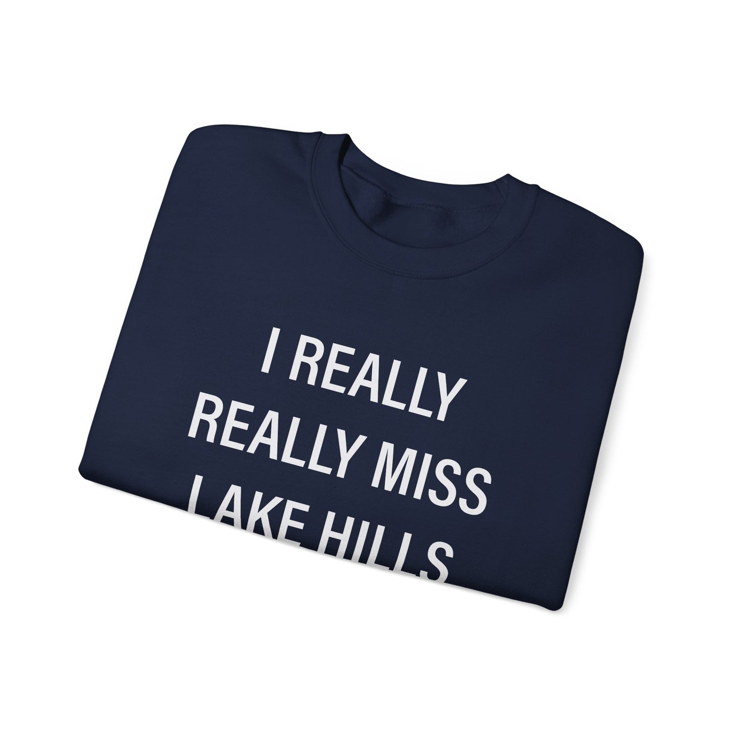 I Really Really Miss Lake Hills Unisex Heavy Blend™ Crewneck Sweatshirt