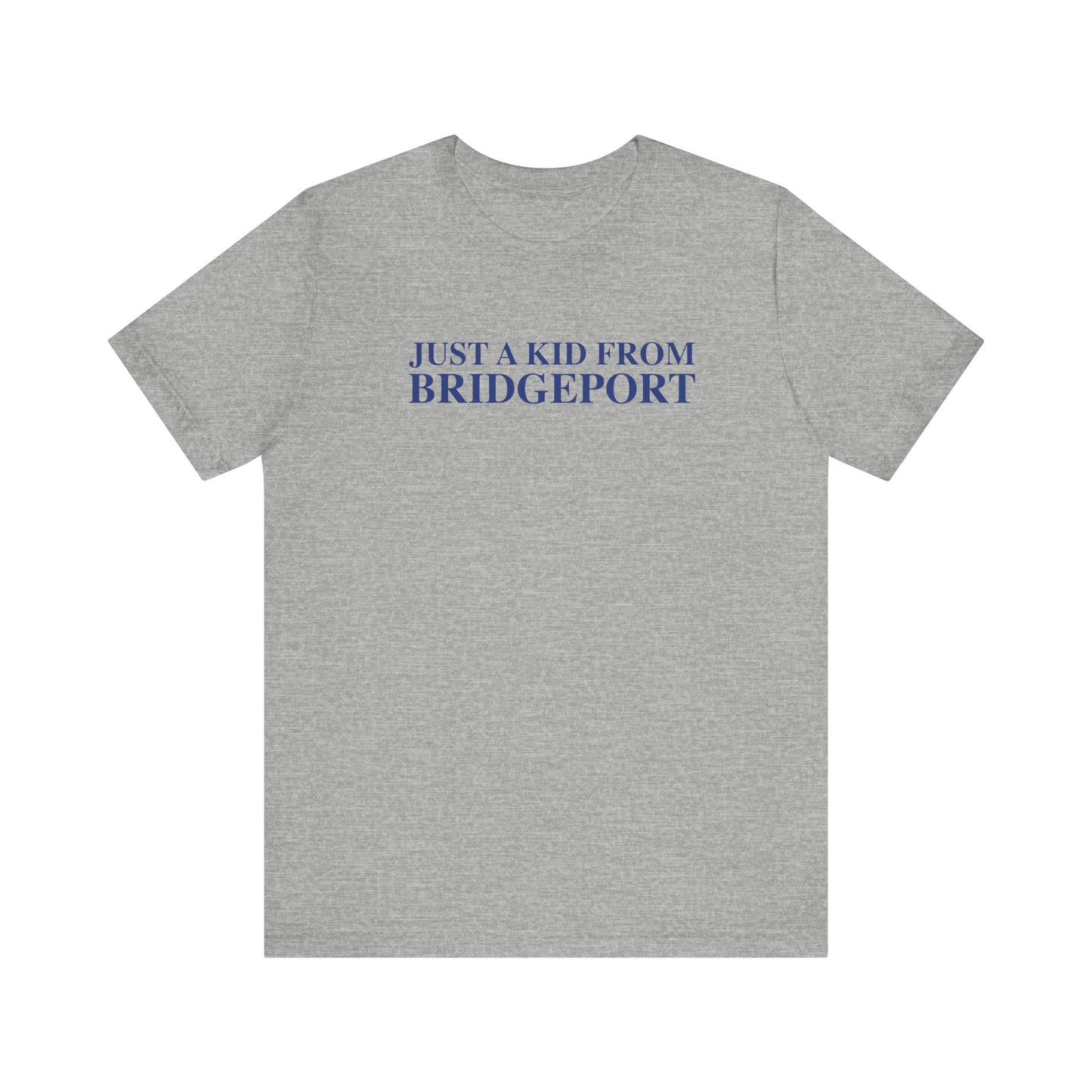 Just a kid from Bridgeport Unisex Jersey Short Sleeve T-Shirt