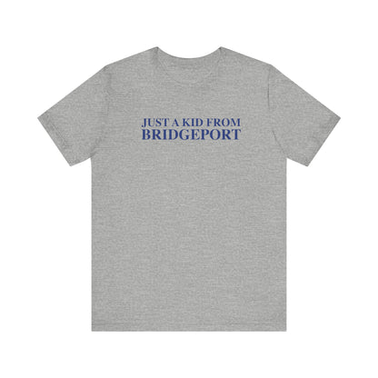 Just a kid from Bridgeport Unisex Jersey Short Sleeve T-Shirt