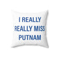 I Really Really Miss Putnam  Spun Polyester Square Pillow