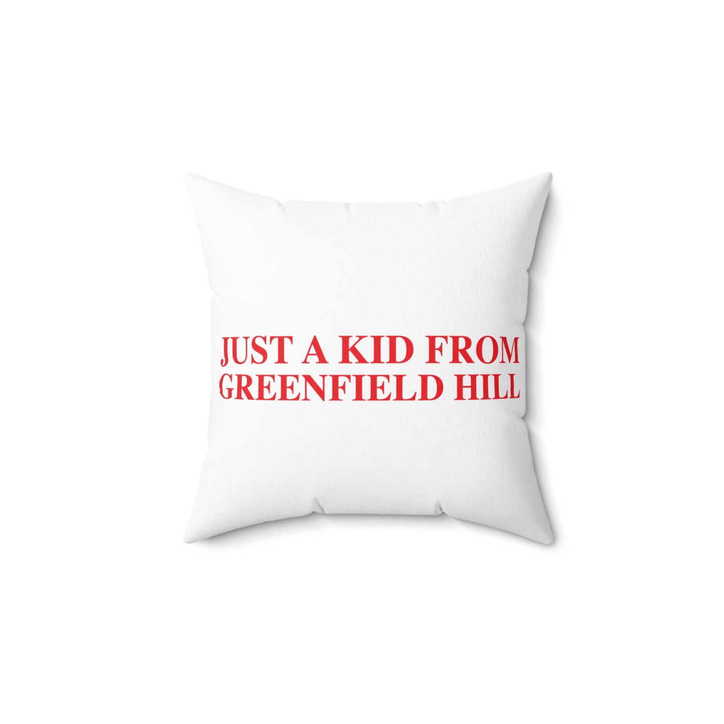 Just a kid from Greenfield Hill Spun Polyester Square Pillow