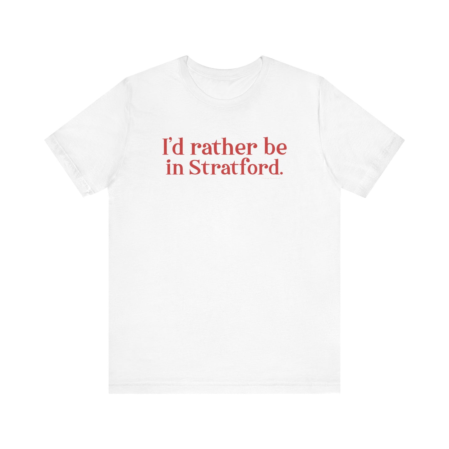 I'd rather be in Stratford. Unisex Jersey Short Sleeve Tee