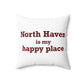 North Haven is My Happy Place Polyester Square Pillow