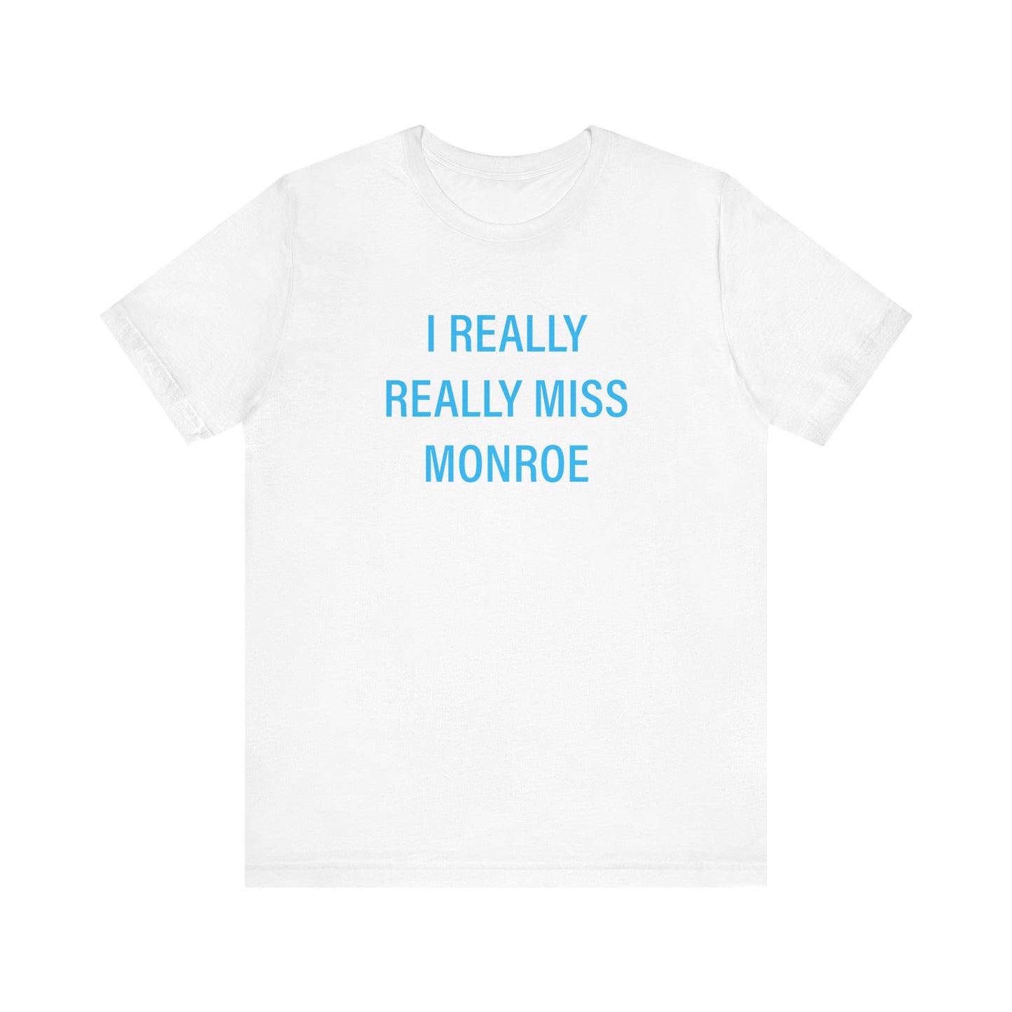 I Really Really Miss Monroe Unisex Jersey Short Sleeve Tee