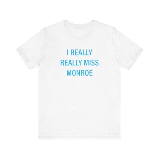 I Really Really Miss Monroe Unisex Jersey Short Sleeve Tee