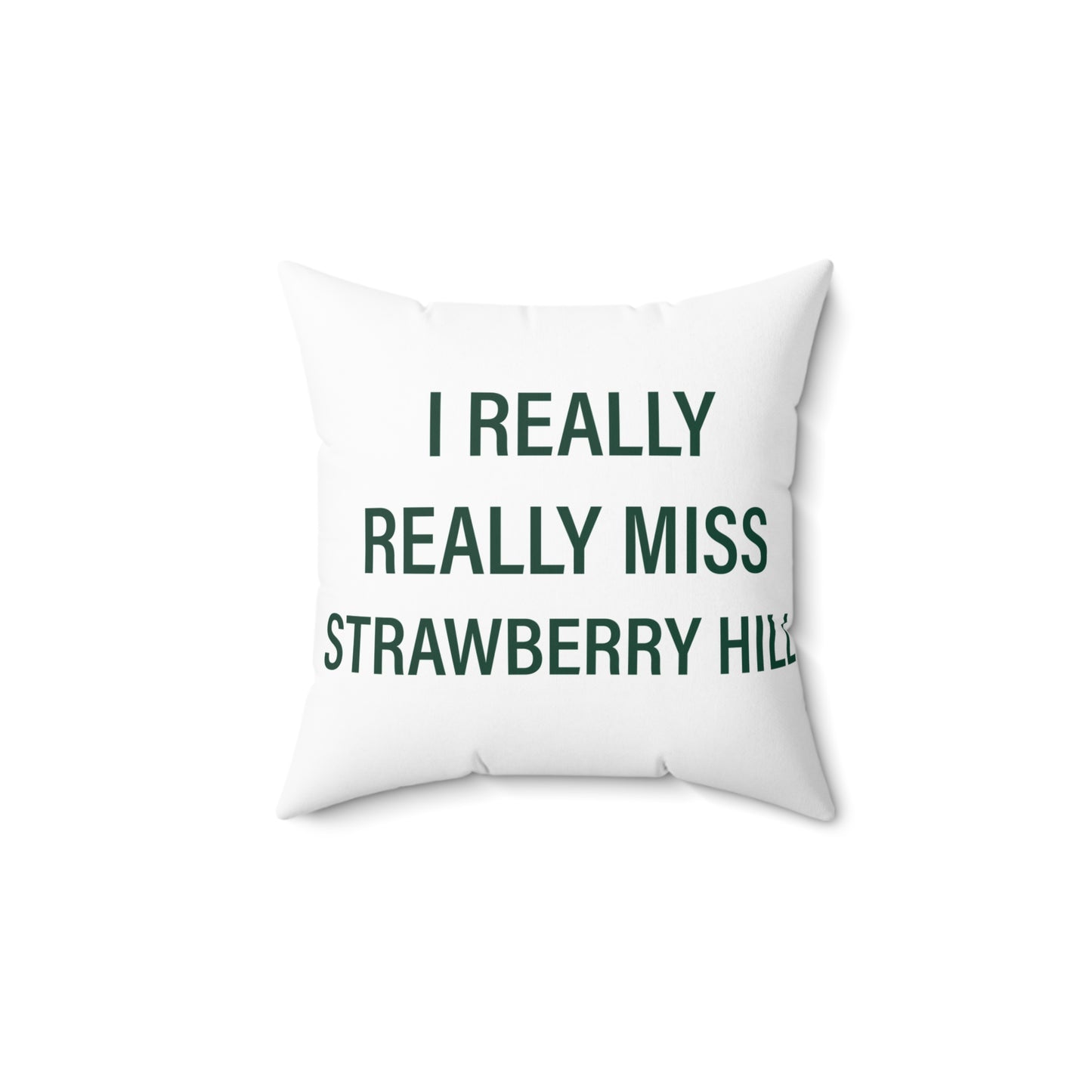 I Really Really Miss Strawberry Hill Spun Polyester Square Pillow