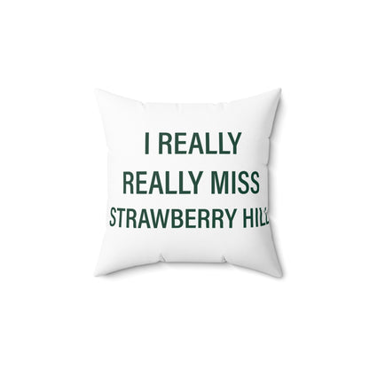 I Really Really Miss Strawberry Hill Spun Polyester Square Pillow