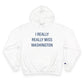 I Really Really Miss Washington  Champion Hoodie