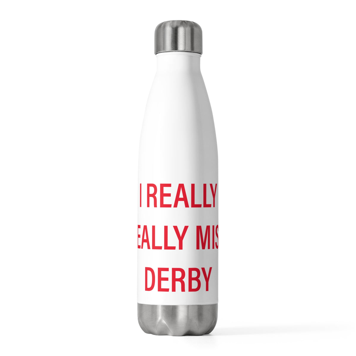 I Really Really Miss Derby 20 oz Insulated Bottle