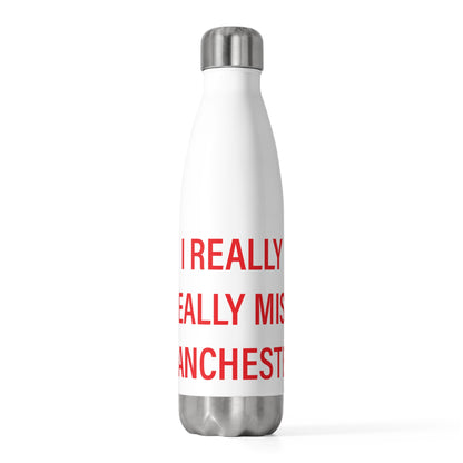 I Really Really Miss Manchester 20 oz Insulated Bottle