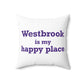 Westbrook is My Happy Place Spun Polyester Square Pillow