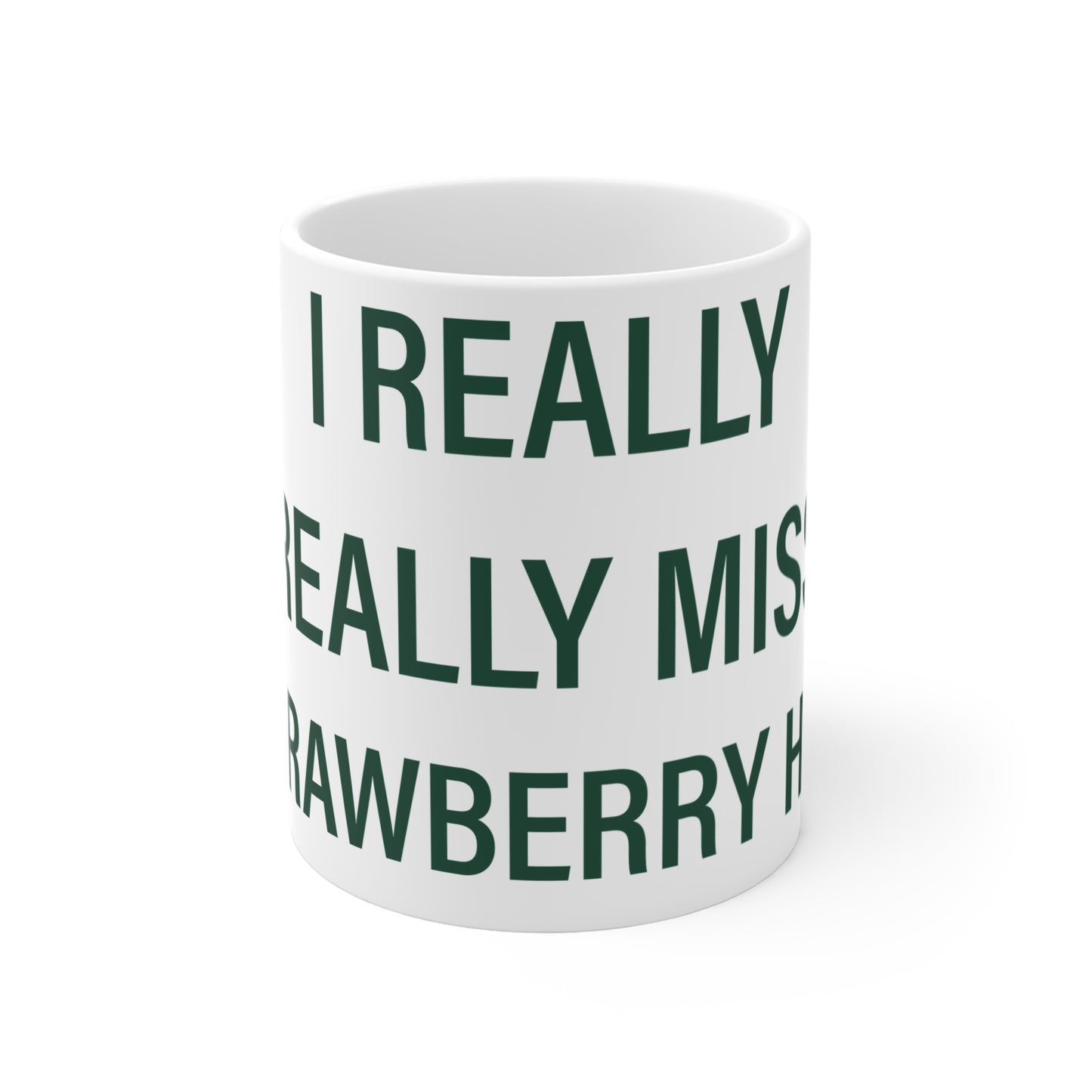 I Really Really Miss Strawberry Hill Mug 11oz