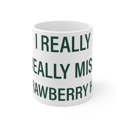 I Really Really Miss Strawberry Hill Mug 11oz