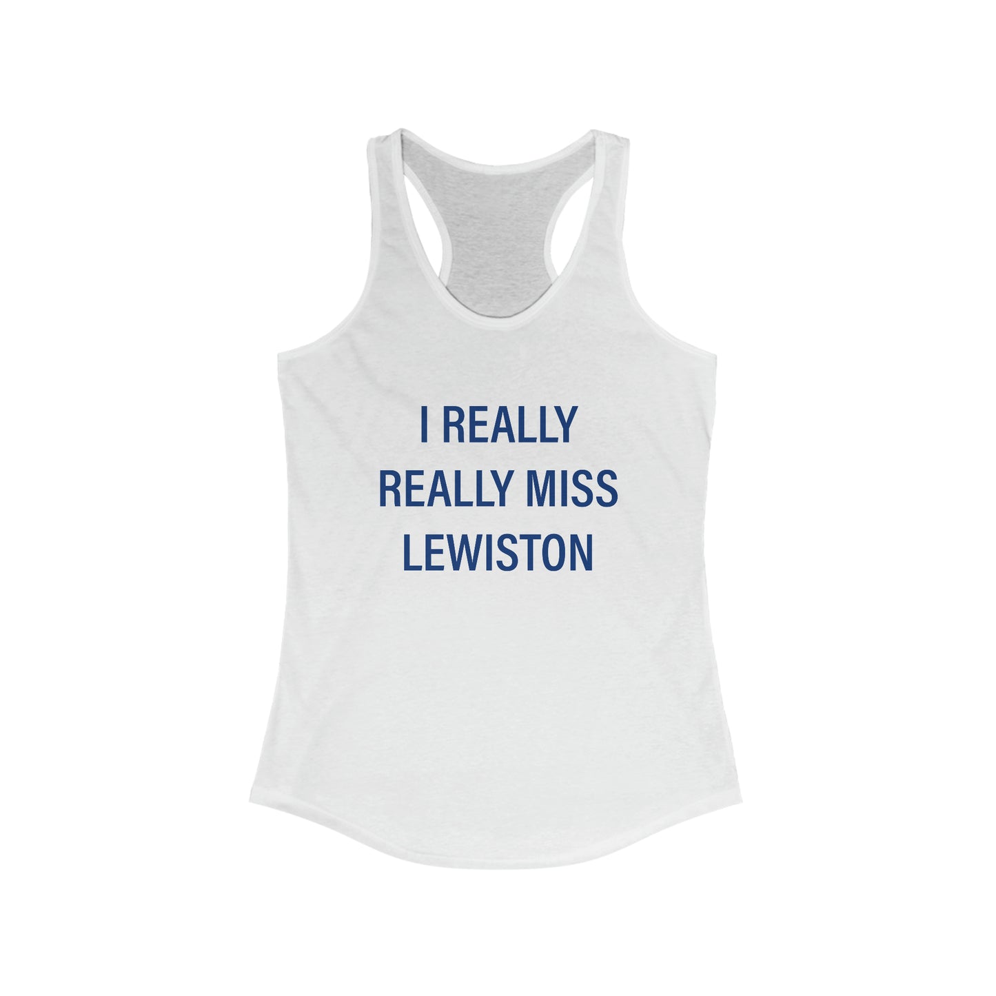 I Really Really Miss Lewiston Women's Ideal Racerback Tank