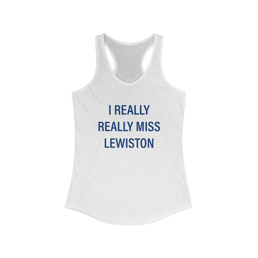 I Really Really Miss Lewiston Women's Ideal Racerback Tank