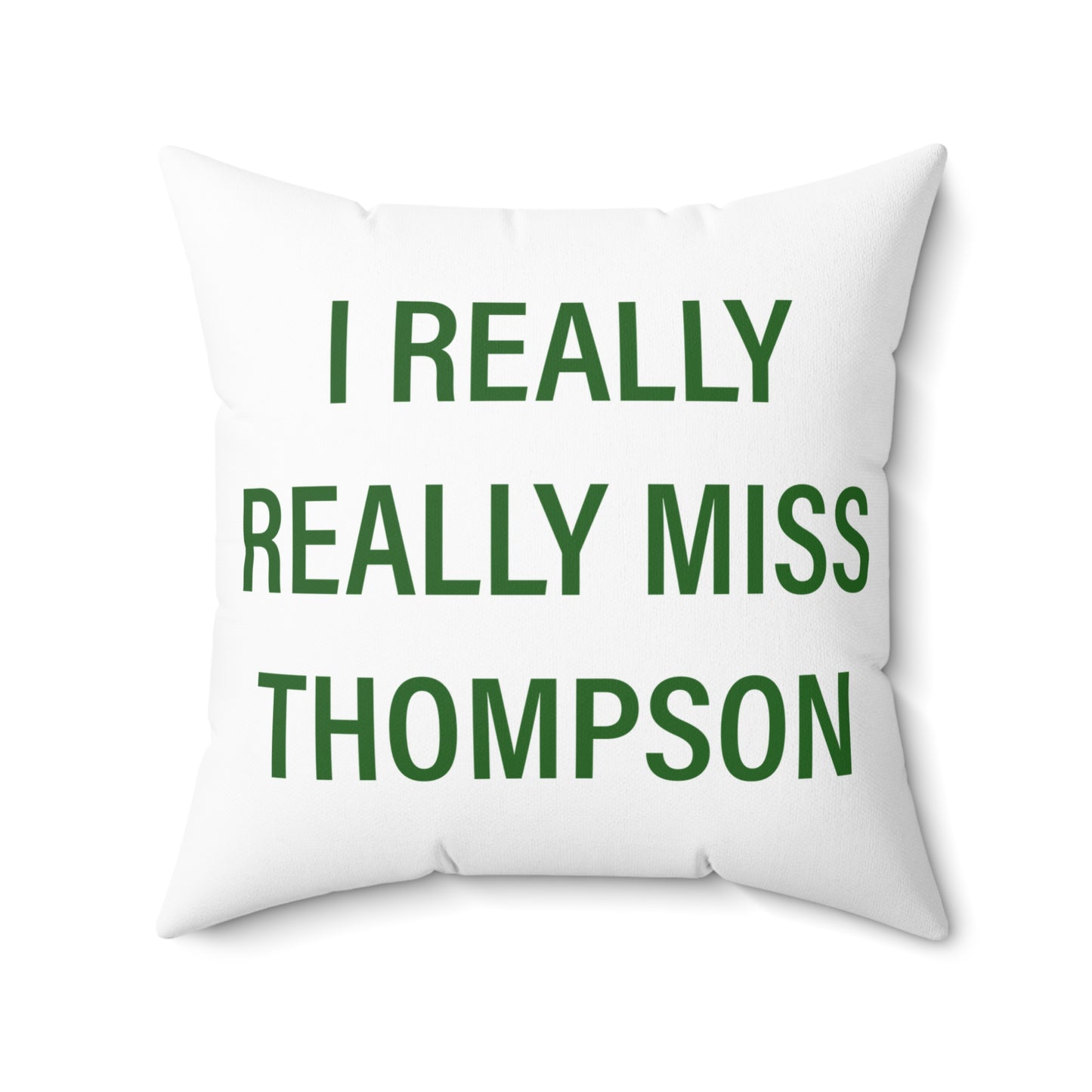 I Really Really Miss Thompson Spun Polyester Square Pillow