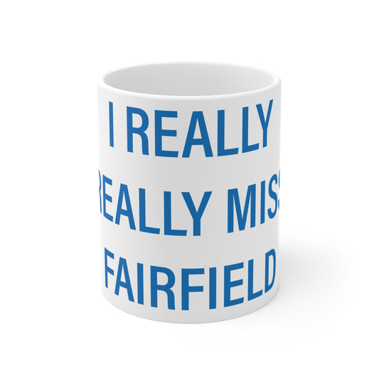 I Really Really Miss Fairfield Mug 11oz