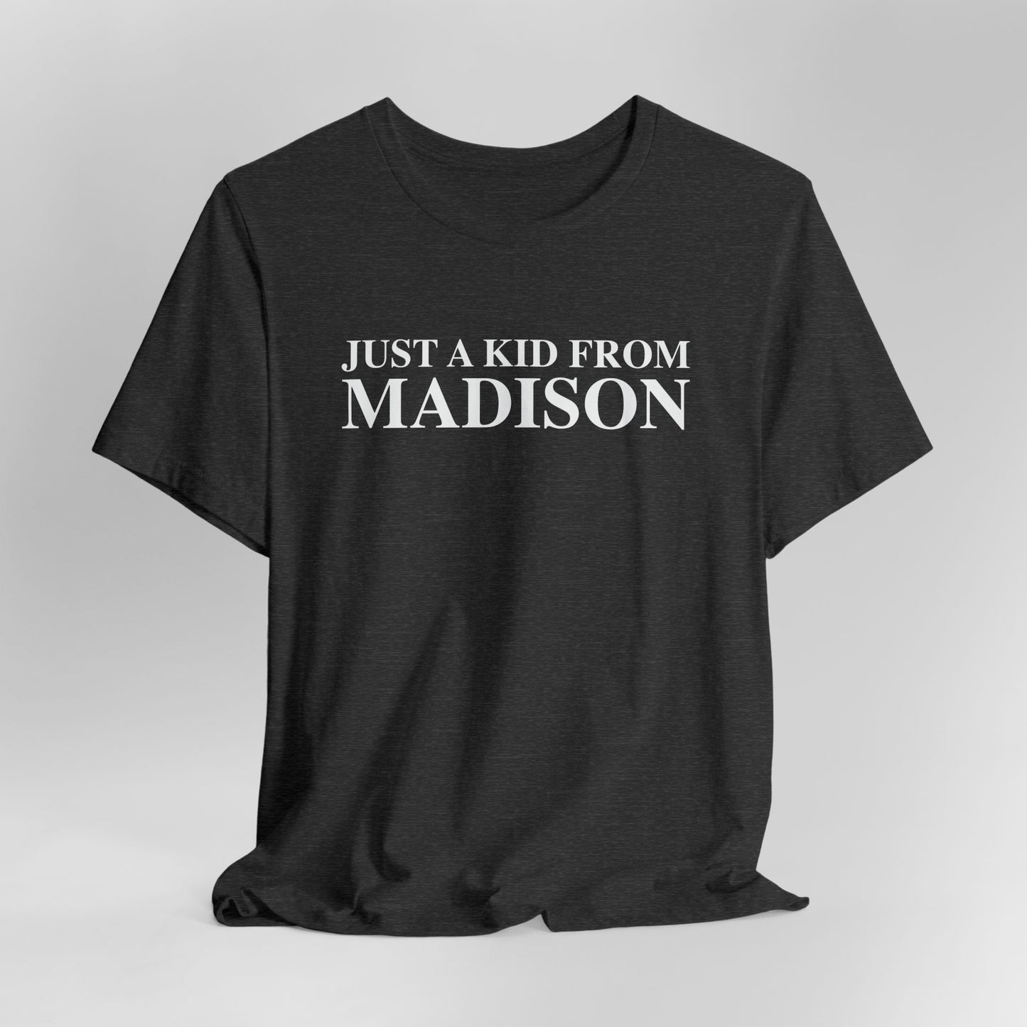 Just a kid from Madison Unisex Jersey Short Sleeve T-Shirt
